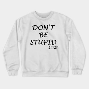 Don't Be Stupid 2020 Crewneck Sweatshirt